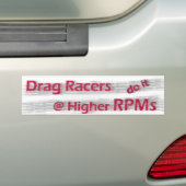 Drag Racers do it at Higher RPMs Bumper Sticker Autoaufkleber (Auf Auto)