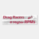 Drag Racers do it at Higher RPMs Bumper Sticker Autoaufkleber (Vorne)