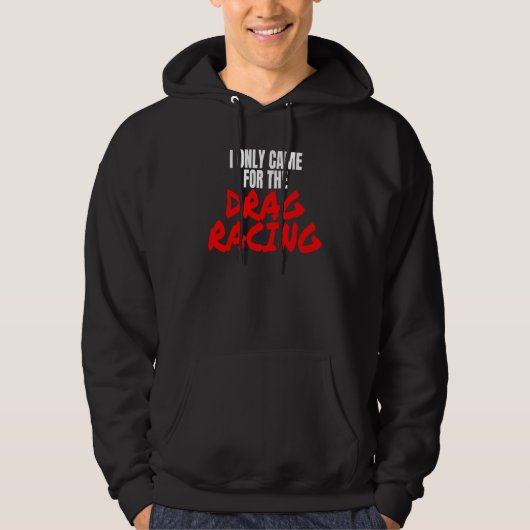 Drag Racing 1320 Drag Strip I Only Came For The Dr Hoodie (Vorderseite)