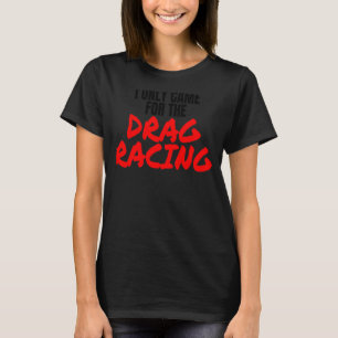 Drag Racing 1320 Drag Strip Ich kam nur für den Dr T-Shirt