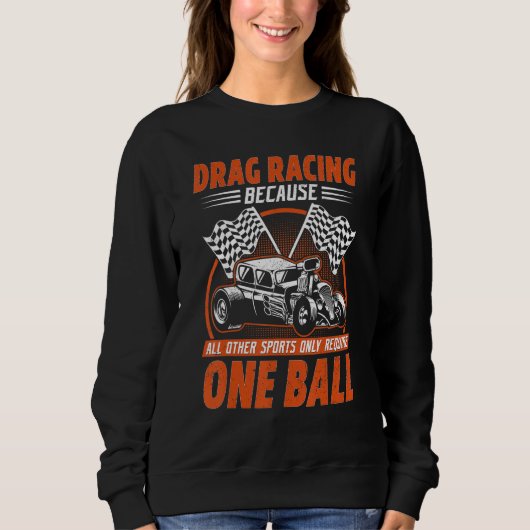 Drag Racing Because All Other Sports Require One B Sweatshirt (Vorderseite)