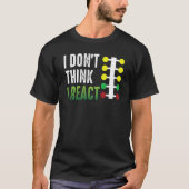 Drag Racing I Don't Think I React Drag Strip Chris T-Shirt (Vorderseite)