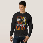 Drag Racing If You Ain't Fast You're Last Drag Str Sweatshirt (Vorne ganz)