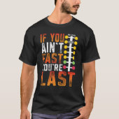 Drag Racing If You Ain't Fast You're Last Drag Str T-Shirt (Vorderseite)