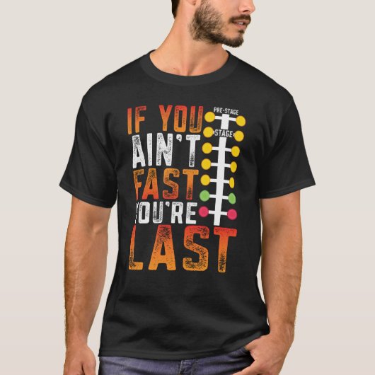 Drag Racing If You Ain't Fast You're Last Drag Str T-Shirt (Vorderseite)