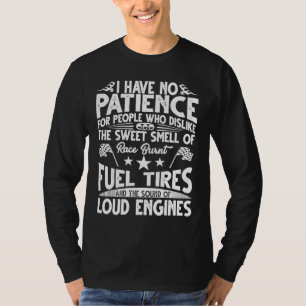Drag Racing Keine Geduld Rennen Verbrannte Reifen T-Shirt