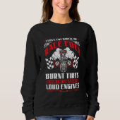 Drag Racing Race Fuel Burnt Tires Loud Engines Sweatshirt (Vorderseite)