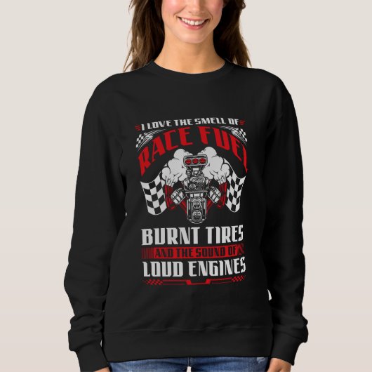 Drag Racing Race Fuel Burnt Tires Loud Engines Sweatshirt (Vorderseite)