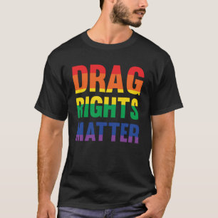 Drag Rights Matt Pro Drag Queen LGTBQ Protest T-Shirt