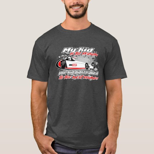 DragChamp Mein Kid schickte Ihre Zuhause T-Shirt (Vorderseite)