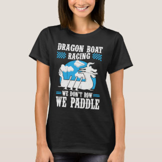 Dragon Boat Racing For Dragon Boat Paddler Drummer T-Shirt