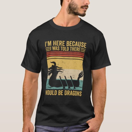 Dragon Boat Racing Race Paddle Boat There Would Be T-Shirt (Vorderseite)