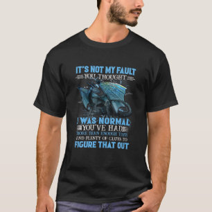 Dragon Es ist nicht mein Fehler, den du für normal T-Shirt