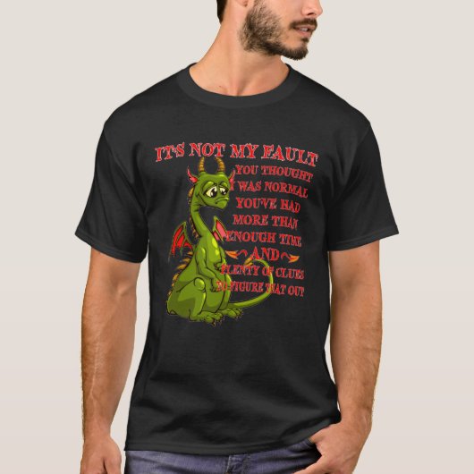 Dragon It s Not My Fault You Thought I Was Normal T-Shirt (Vorderseite)