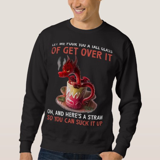 Dragon Ließ mir, dir ein großes Glas zu gießen Sweatshirt (Vorderseite)