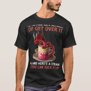 Dragon Ließ mir, dir ein großes Glas zu gießen T-Shirt