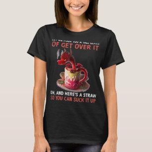 Dragon Ließ mir, dir ein großes Glas zu gießen T-Shirt
