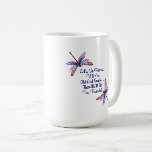 Dragonfly gift Let's Be Friends Old Senile funny Kaffeetasse (VorderseiteRechts)