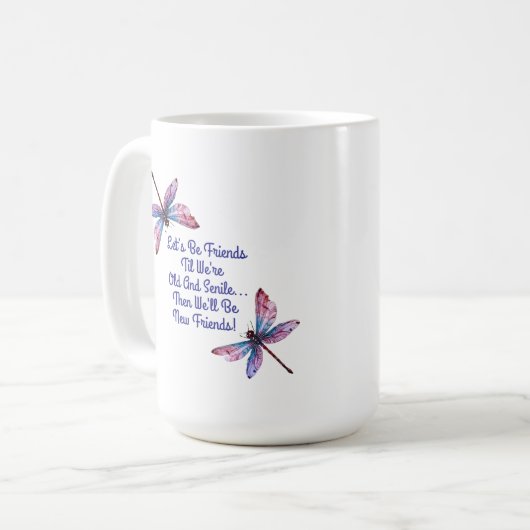 Dragonfly gift Let's Be Friends Old Senile funny Kaffeetasse (Vorderseite Links)