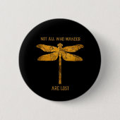 Dragonfly Lover| Nicht alle, die wandern, sind ver Button (Vorderseite)