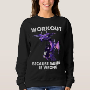 Dragonworkout weil Mord ist falsch Sweatshirt