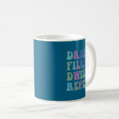 Drain Fill Dwell Repeat Funny Quote Saying Design Kaffeetasse (VorderseiteRechts)