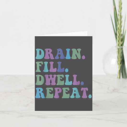 Drain Fill Dwell Repeat Funny Quote Saying Design Karte (Vorderseite)