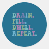 Drain Fill Dwell Repeat Funny Quote Saying Design  Runder Aufkleber (Vorderseite)