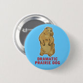 Dramatischer Prairie Dog Button (Vorne & Hinten)