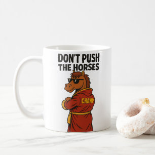 Dräng die Pferde nicht Kaffeetasse