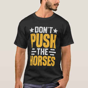 Dräng die Pferde nicht Lustige Box-Zitate für S T-Shirt