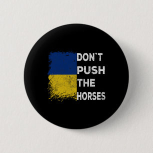 Dräng die Pferde nicht Ukraine-Flagge 1 Button