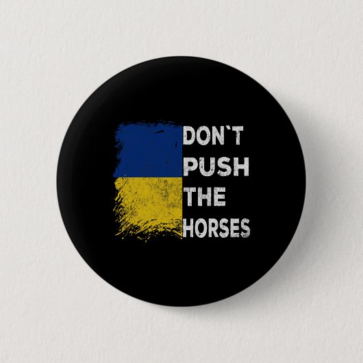 Dräng die Pferde nicht Ukraine-Flagge 1  Button (Vorderseite)