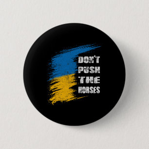 Dräng die Pferde nicht Ukraine-Flagge Button