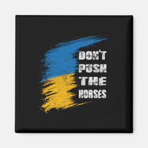 Dräng die Pferde nicht Ukraine-Flagge Magnet