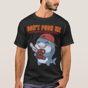 Dräng mich nicht, ich wähle heute Gewalt Hai T-Shirt