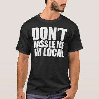 Drangsaliere nicht ich, den ich lokal bin, was T-Shirt