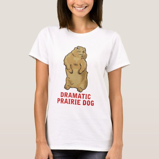 Drastischer Präriehund T-Shirt (Vorderseite)