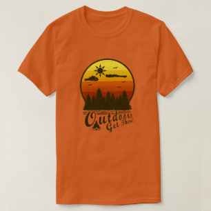 Draußen ankommen! T-Shirt