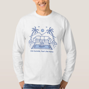 Draußen entspannen, sich wie Zuhause fühlen T-Shirt