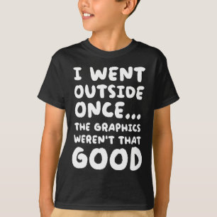 Draußen war die Grafik nicht so gut T-Shirt