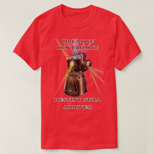Dread it Run from it Destiny kommt immer noch an T-Shirt (Design vorne)
