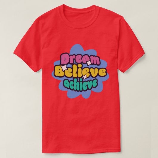 dream believe achieve T-Shirt (Design vorne)