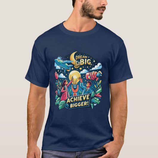 Dream Big, Achieve Bigger - Inspiration T - Shirt (Vorderseite)
