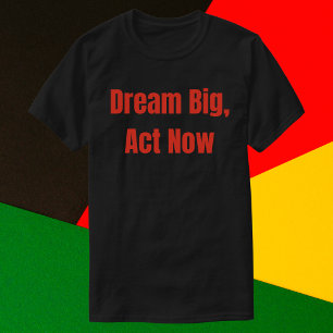 Dream Big Act jetzt Motivierend T-Shirt