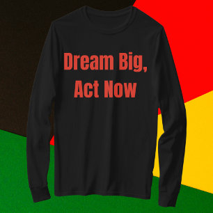 Dream Big Act jetzt Motivierend T-Shirt