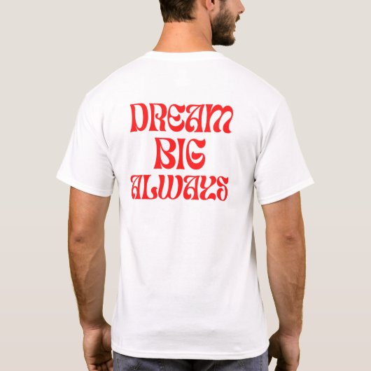 Dream Big Always T-Shirt (Rückseite)
