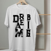 Dream Big Black Grunge Typografie Inspirierend Zit T-Shirt
