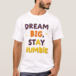 Dream Big, Bleibe Humble" - Motivierend Zitat-Desi T-Shirt