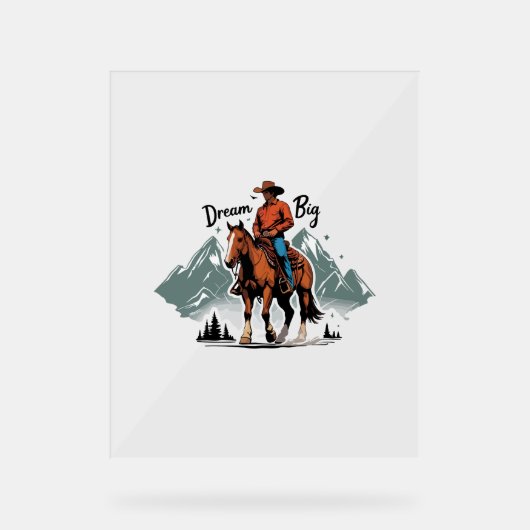 Dream Big - Cowboy Reiten Acrylschild (Vorderseite)